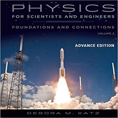 Solution Manual for Physics for Scientists and Engineers Foundations and Connections Advance Edition Volume 2 1st Edition Katz 0534466869 9780534466862