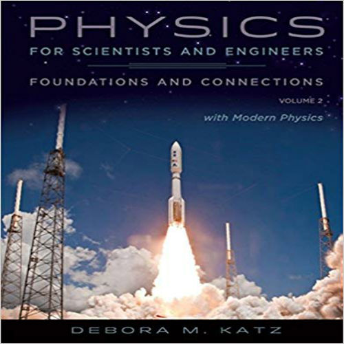 Solution Manual for Physics for Scientists and Engineers Foundations and Connections Volume 2 1st Edition Katz 0534467660 9780534467661