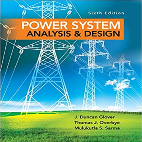 Solution Manual for Power of Power System Analysis and Design 6th Edition Glover Overbye Sarma 1305632133 9781305632134