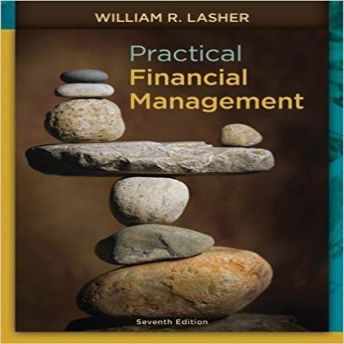 Solution Manual for Practical Financial Management 7th Edition Lasher 1133593682 9781133593683