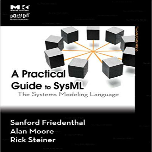 Solution Manual for Practical Guide to SysML The Systems Modeling Language 1st Edition Friedenthal Moore Steiner 012378607X 9780123786074