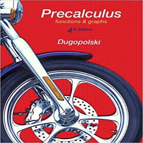 Solution Manual for Precalculus Functions and Graphs 4th Edition Dugopolski 0321789431 9780321789433