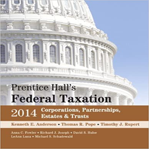 Solution Manual for Prentice Halls Federal Taxation 2014 Corporations Partnerships Estates and Trusts 27th Edition Anderson Pope Rupert 013344466X 9780133444667