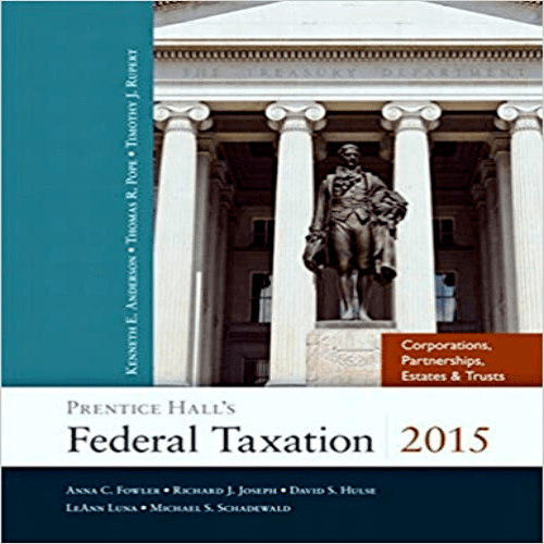 Solution Manual for Prentice Halls Federal Taxation 2015 Corporations Partnerships Estates and Trusts 28th Edition Pope Rupert Anderson 013380660X 9780133806601