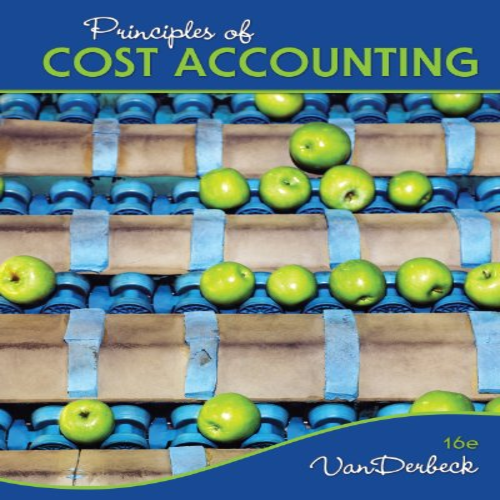 Solution Manual for Principles of Cost Accounting 16th Edition Vanderbeck 1133187862 9781133187868