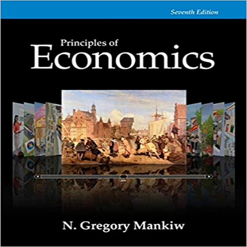 Solution Manual for Principles of Economics 7th Edition Mankiw 128516587X 9781285165875