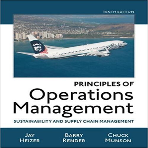 Solution Manual for Principles of Operations Management Sustainability and Supply Chain Management 10th Edition Heizer 0134181980 9780134181981