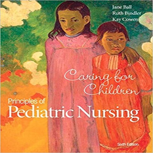 Solution Manual for Principles of Pediatric Nursing Caring for Children 6th Edition Ball C.Bindler Cowen 0133898067 9780133898064