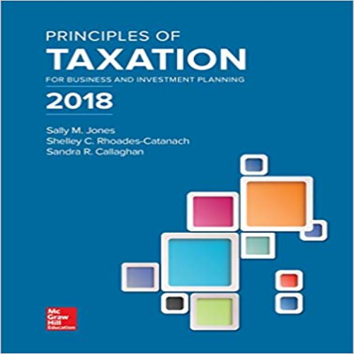 Solution Manual for Principles of Taxation for Business and Investment Planning 21th Edition Jones Catanach Callaghan 1259713725 9781259713729