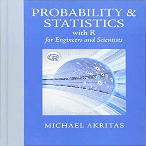 Solution Manual for Probability and Statistics with R for Engineers and Scientists 1st Edition Michael Akritas 0321852990 9780321852991