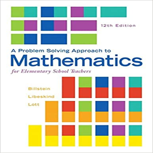 Solution Manual for Problem Solving Approach to Mathematics for Elementary School Teachers 12th Edition Billstein Libeskind Lott 0321987292 9780321987297