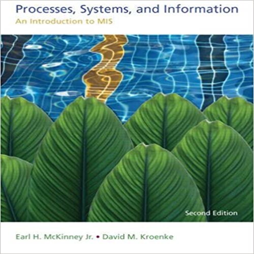 Solution Manual for Processes Systems and Information An Introduction to MIS 2nd Edition McKinney Kroenke 0133546756 9780133546750