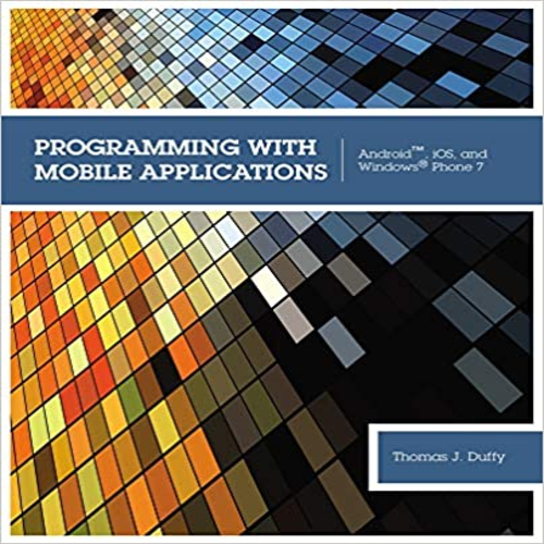 Solution Manual for Programming with Mobile Applications Android iOS and Windows Phone 7 1st Edition Duffy 1133628133 9781133628132