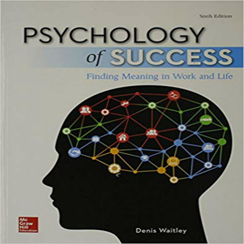 Solution Manual for Psychology of Success Finding Meaning in Work and Life 6th Edition Waitley 0077836332 9780077836337