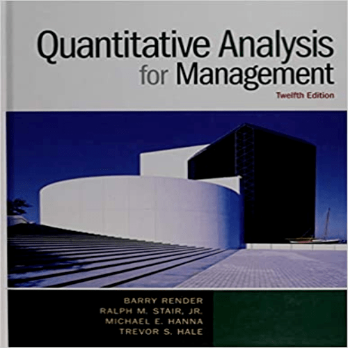 Solution Manual for Quantitative Analysis for Management 12th Edition Render Stair Hanna Hale 0133507335 9780133507331