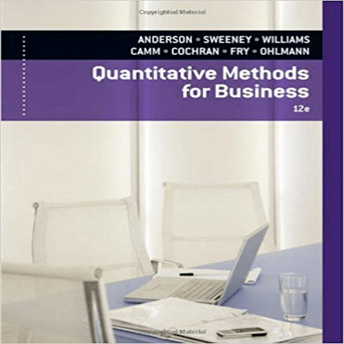 Solution Manual for Quantitative Methods for Business 12th Edition Anderson Sweeney Williams Camm Cochran 0840062338 9780840062338