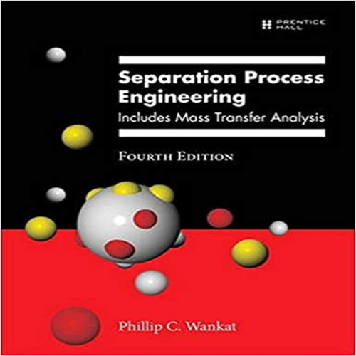 Solution Manual for Separation Process Engineering Includes Mass Transfer Analysis 4th Edition Wankat 0133443655 9780133443653