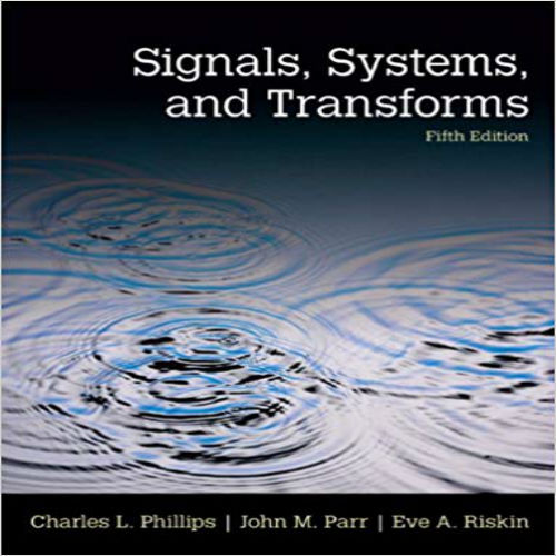 Solution Manual for Signals Systems and Transforms 5th Edition Phillips Parr Riskin 0133506479 9780133506471