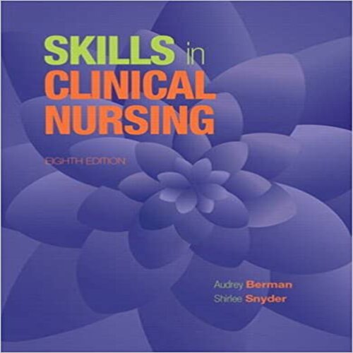  Solution Manual for Skills in Clinical Nursing 8th Edition Berman Snyder 013399743X 9780133997439