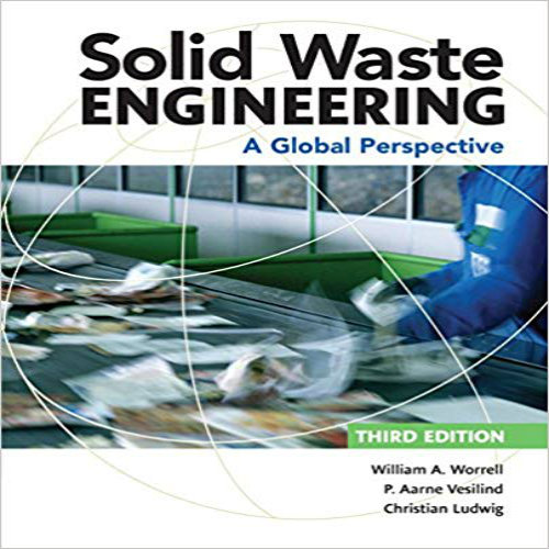 Solution Manual for Solid Waste Engineering A Global Perspective 3rd Edition Worrell Vesilind Ludwig 1305635205 9781305635203