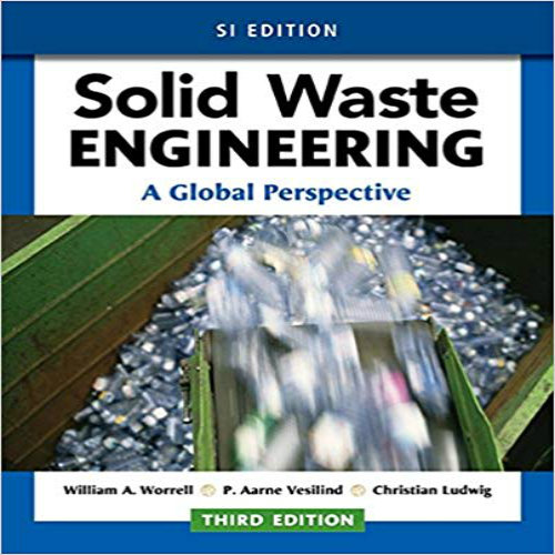 Solution Manual for Solid Waste Engineering A Global Perspective SI Edition 3rd Edition Worrell Vesilind Ludwig 1305638603 9781305638600