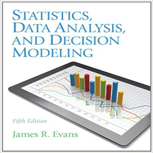 Solution Manual for Statistics Data Analysis and Decision Modeling 5th Edition Evans 0132744287 9780132744287
