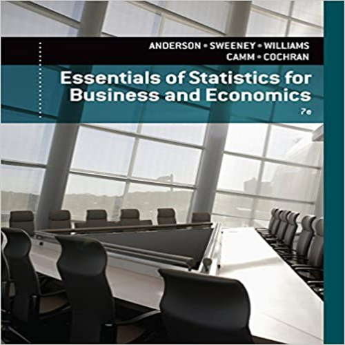 Solution Manual for Statistics for Business and Economics 7th Edition by Anderson Sweeney Williams Camm and Cochran ISBN 1305081595 9781305081598