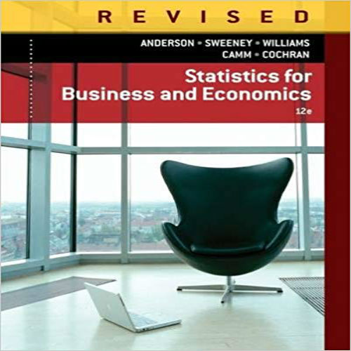 Solution Manual for Statistics for Business and Economics Revised 12th Edition Anderson Sweeney Williams Camm Cochran 128584632X 9781285846323