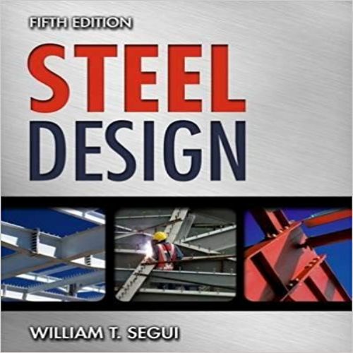 Solution Manual for Steel Design 5th Edition Segui 1111576009 9781111576004