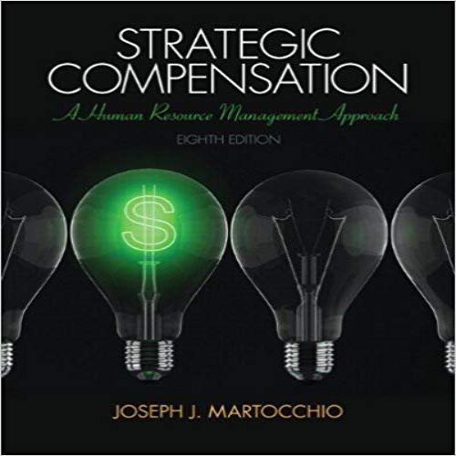 Solution Manual for Strategic Compensation A Human Resource Mangement Approach 8th Edition Martocchio 0133457109 9780133457100