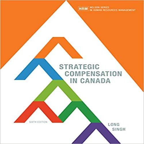 Solution Manual for Strategic Compensation in Canada Canadian 6th Edition Long Singh 0176657169 9780176657161