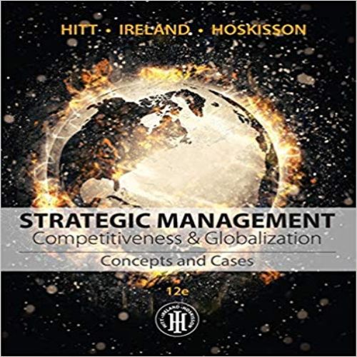 Solution Manual for Strategic Management Concepts and Cases Competitiveness and Globalization 12th Edition Hitt Ireland Hoskisson 1305502140 9781305502147