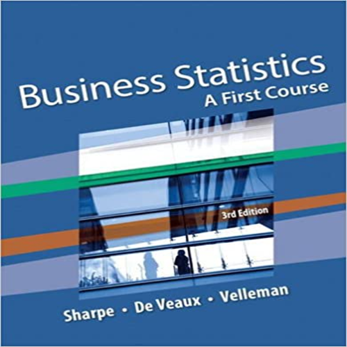 Solution manual for Business Statistics A First Course 3rd Edition by Sharpe Veaux Velleman ISBN 9780134182445 0134182448