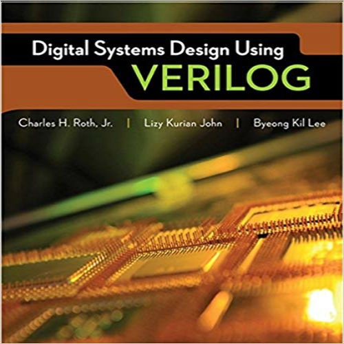 Solution manual for Digital Systems Design Using Verilog 1st Edition by Roth John Lee ISBN 1285051076 9781285051079