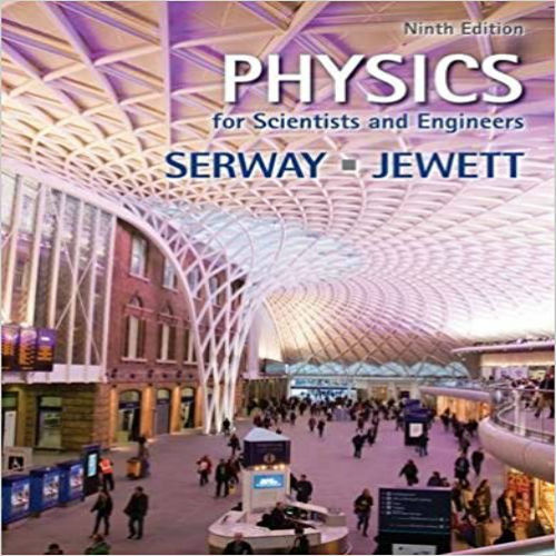 Solution manual for Physics for Scientists and Engineers 9th Edition Serway Jewett 1133947271 9781133947271