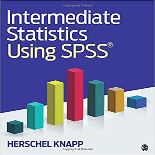 Solutions Manual For Intermediate Statistics Using SPSS 1st Edition Herschel Knapp 1506377432 9781506377438