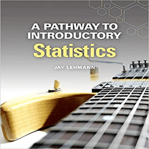 Solutions Manual for Pathway to Introductory Statistics 1st Edition Lehmann 0134107179 9780134107172