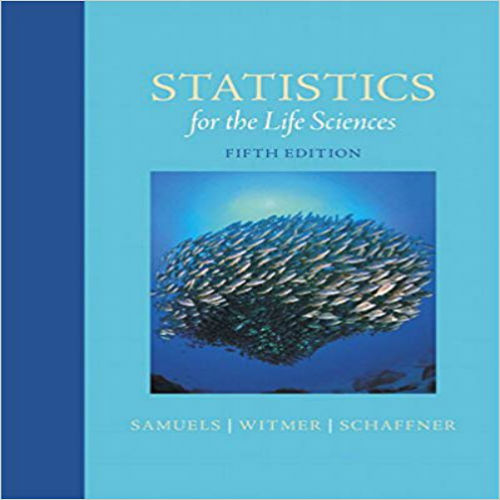 Solutions Manual for Statistics for the Life Sciences 5th Edition Samuels Witmer Schaffner 0321989589 9780321989581