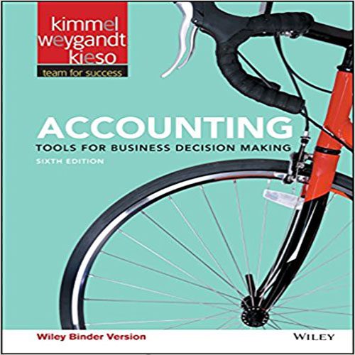 Test Bank for Accounting Tools for Business Decision Making 6th Edition Kimmel Weygandt Kieso 1119491150 9781119491156