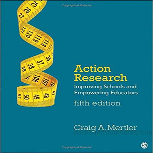 Test Bank for Action Research Improving Schools and Empowering Educators 5th Edition Mertler 1483389057 9781483389059