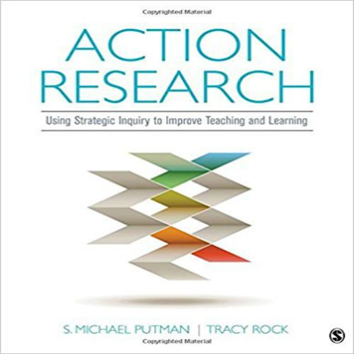 Test Bank for Action Research Using Strategic Inquiry to Improve Teaching and Learning 1st Edition Rock Putman 1506307981 9781506307985