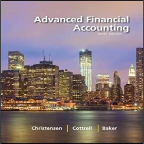 Test Bank for Advanced Financial Accounting 10th Edition Christensen Cottrell Baker 0078025621 9780078025624