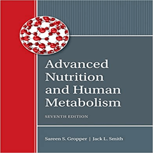 Test Bank for Advanced Nutrition and Human Metabolism 7th Edition Gropper Smith Carr 1305627857 9781305627857