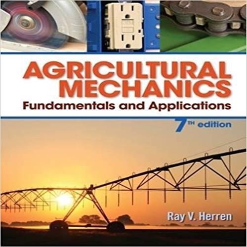 Test Bank for Agricultural Mechanics Fundamentals and Applications 7th Edition Herren 128505895X 9781285058955