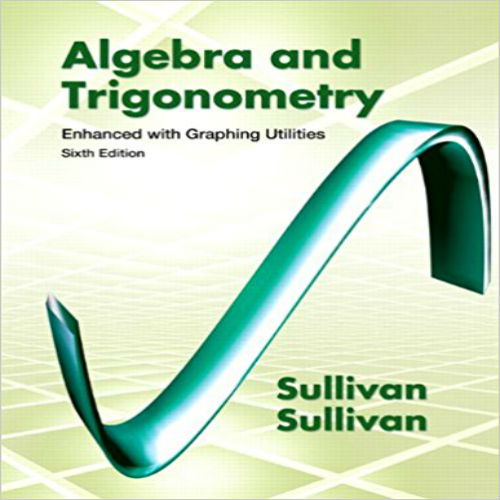 Test Bank for Algebra and Trigonometry Enhanced with Graphing Utilities 6th Edition Sullivan 0321784839 9780321784834