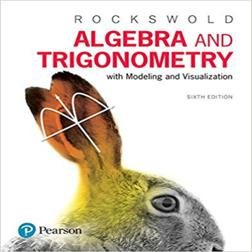 Test Bank for Algebra and Trigonometry with Modeling and Visualization 6th Edition Rockswold 0134418026 9780134418025