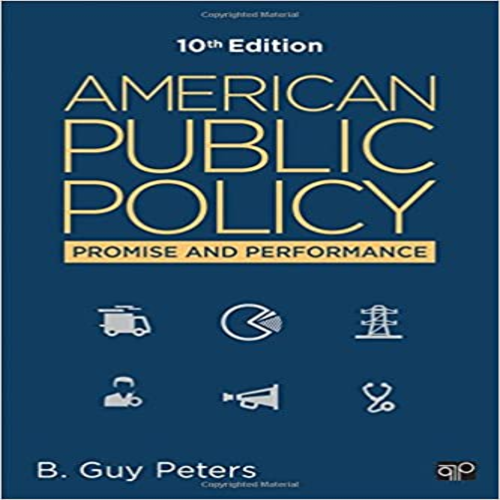 Test Bank for American Public Policy Promise and Performance 10th Edition Peters 1483391507 9781483391502