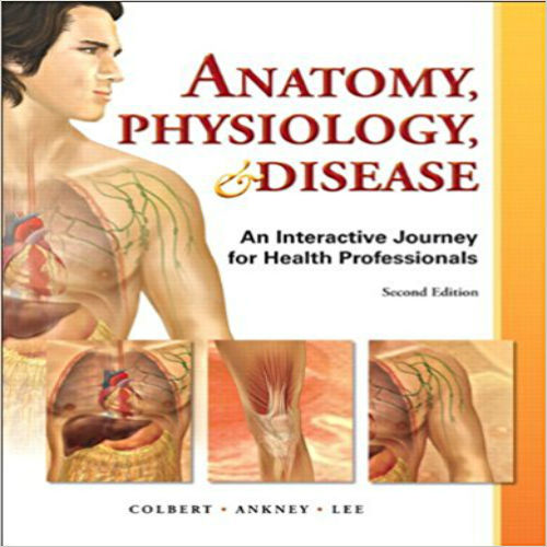 Test Bank for Anatomy Physiology and Disease An Interactive Journey for Health Professions 2nd Edition Colbert Ankney Lee 0132865661 9780132865661