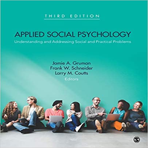 Test Bank for Applied Social Psychology Understanding and Addressing Social and Practical Problems 3rd Edition Gruman Schneider Coutts 1483369730 9781483369730