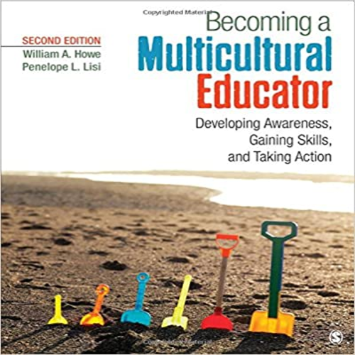 Becoming a Multicultural Educator Developing Awareness Gaining Skills and Taking Action 2nd Edition by Howe Lisi ISBN 9781483365053 9781483365053